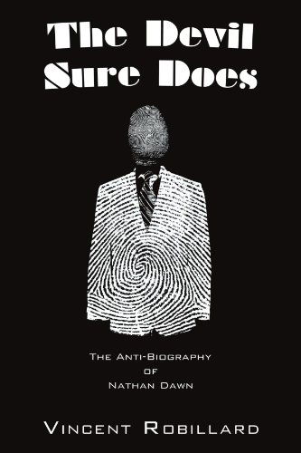 Cover for Vincent Robillard · The Devil Sure Does: the Anti-biography of Nathan Dawn (Paperback Book) (2011)