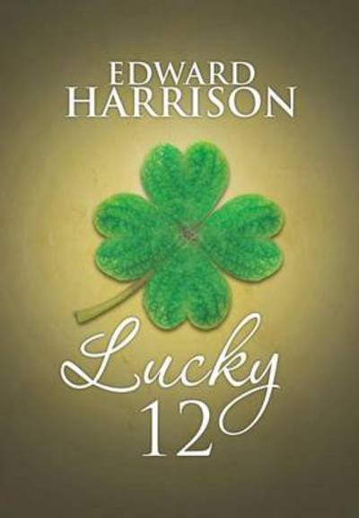 Cover for Edward Harrison · Lucky 12 (Hardcover Book) (2013)