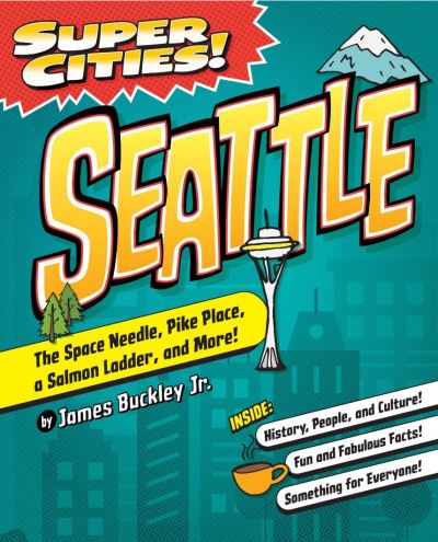 Super Cities!: Seattle - James Buckley Jr - Books - Arcadia Children's Books - 9781467198493 - November 1, 2021