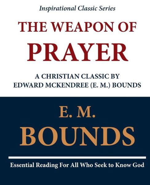 Cover for Edward M Bounds · The Weapon of Prayer a Christian Classic by Edward Mckendree (E. M.) Bounds (Paperback Book) (2011)