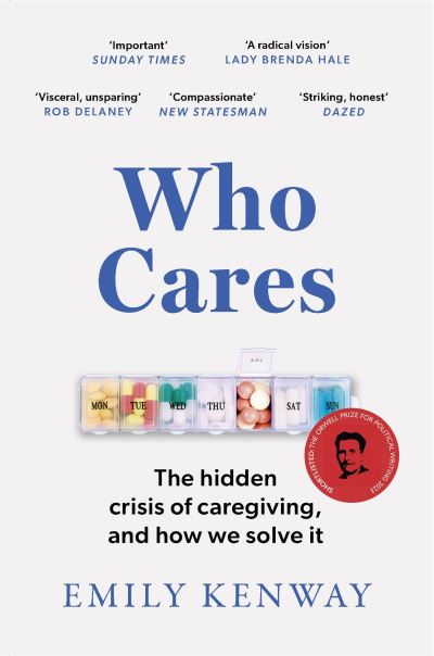 Cover for Emily Kenway · Who Cares: The Hidden Crisis of Caregiving, and How We Solve It - the 2023 Orwell Prize Finalist (Paperback Book) (2024)