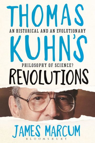 Cover for Marcum, James A. (Baylor University, USA) · Thomas Kuhn's Revolutions: A Historical and an Evolutionary Philosophy of Science? (Paperback Book) (2015)