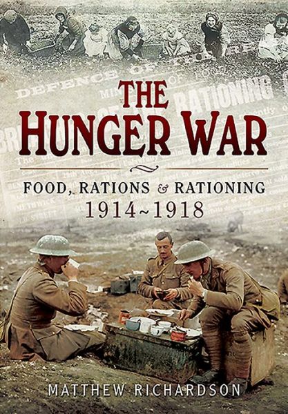 Cover for Matthew Richardson · Hunger War: Food, Rations and Rationing 1914-1918 (Hardcover Book) (2015)