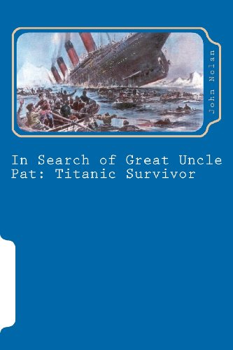 In Search of Great Uncle Pat: Titanic Survivor - John Nolan - Boeken - CreateSpace Independent Publishing Platf - 9781475133493 - 18 april 2012