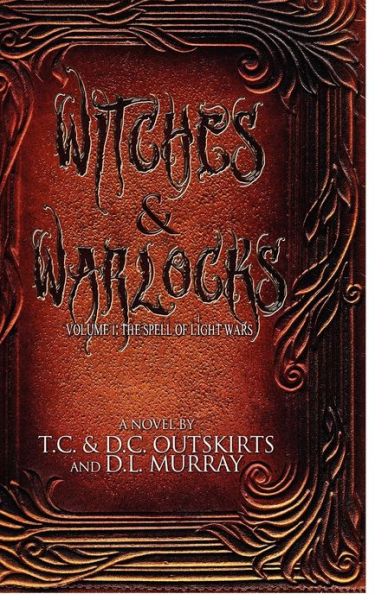 Cover for Outskirts, Tc &amp; Dc · Witches &amp; Warlocks: Volume I: the Spell of Light Wars (Paperback Book) (2012)