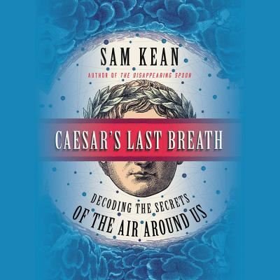 Cover for Sam Kean · Caesar's Last Breath Lib/E (CD) (2017)