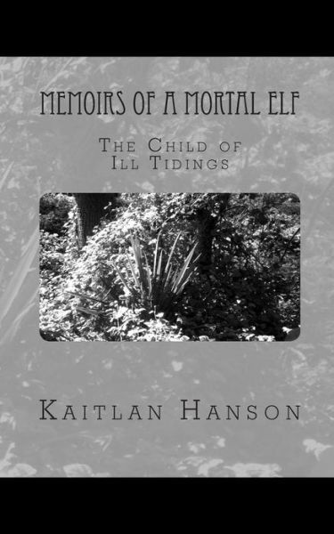 Cover for Kaitlan Hanson · Memoirs of a Mortal Elf: the Child of Ill Tidings (Pocketbok) (2012)