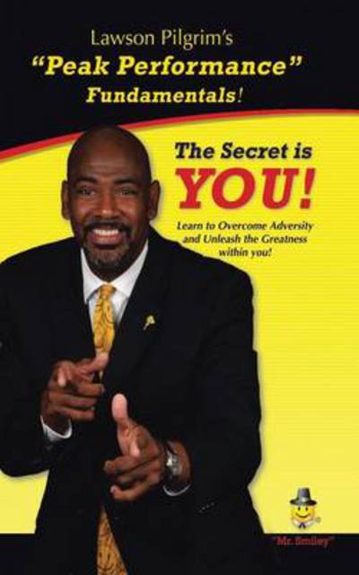 Cover for Lawson Pilgrim · The Secret is You!: Learn to Overcome Adversity and Unleash the Greatness Within You! (Pocketbok) (2013)