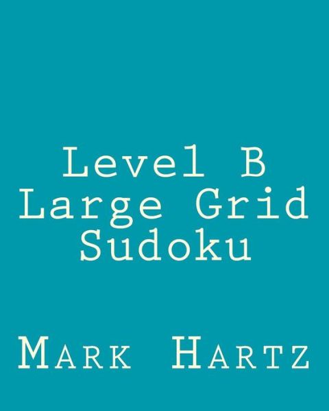 Cover for Mark Hartz · Level B Large Grid Sudoku: Fun, Large Print Sudoku Puzzles (Paperback Book) (2013)