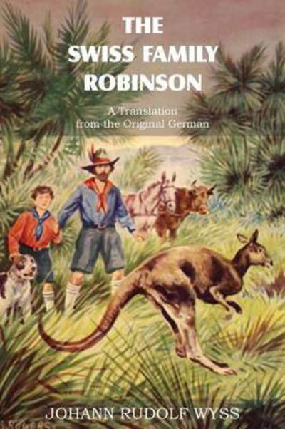 Cover for Johann David Wyss · The Swiss Family Robinson, a Translation from the Original German (Paperback Bog) (2013)