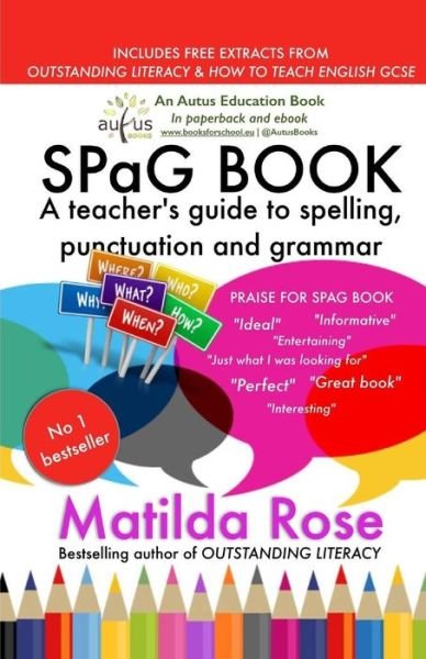Spag Book: a Teacher's Guide to Spelling, Punctuation, and Grammar - Matilda Rose - Książki - Createspace - 9781484113493 - 13 kwietnia 2013
