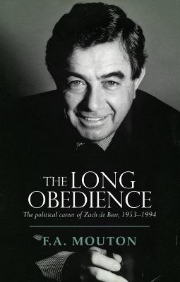 The Long Obedience: The Political Career of Zach de Beer, 1953-1994 - Alex Mouton - Books - Protea Boekhuis - 9781485314493 - July 30, 2023