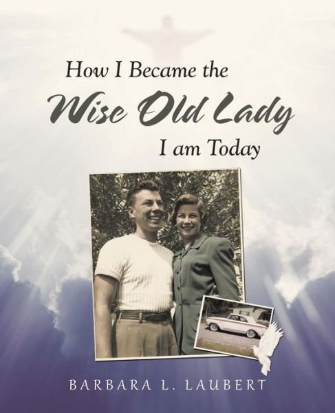 Cover for Barbara L. Laubert · How I Became the Wise Old Lady I am Today (Paperback Book) (2018)