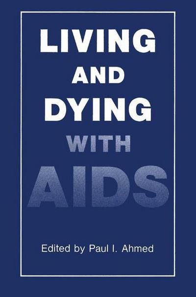 Cover for P I Ahmed · Living and Dying with AIDS (Paperback Book) [Softcover reprint of the original 1st ed. 1992 edition] (2013)