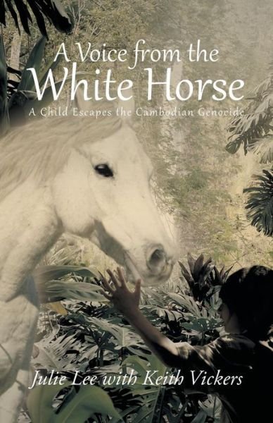 Cover for Julie Lee · A Voice from the White Horse: a Child Escapes the Cambodian Genocide (Paperback Bog) (2013)
