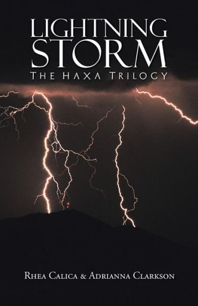 Lightning Storm: the Haxa Trilogy - Rhea Calica - Books - iUniverse - 9781491746493 - October 22, 2014