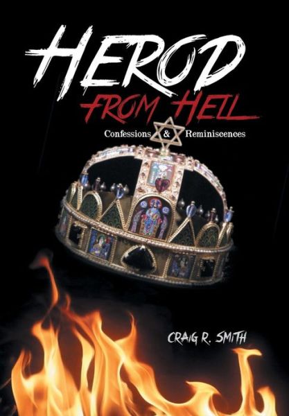 Cover for Craig R Smith · Herod from Hell: Confessions and Reminiscences (Hardcover Book) (2013)