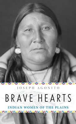 Cover for Joseph Agonito · Brave Hearts: Indian Women of the Plains (Paperback Book) (2021)