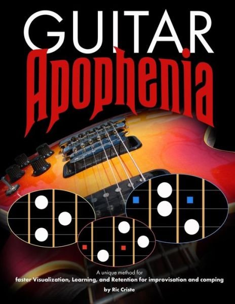 Cover for Ric Criste · Guitar Apophenia: the Easy Guitar Visualization Process (Pocketbok) (2014)