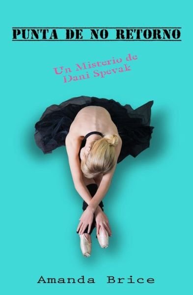 Cover for Amanda Brice · Punta De No Retorno (Los Misterios De Dani Spevak) (Volume 2) (Spanish Edition) (Paperback Book) [Spanish edition] (2014)