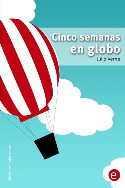 Cinco Semanas en Globo - Julio Verne - Books - Createspace - 9781495425493 - February 3, 2014