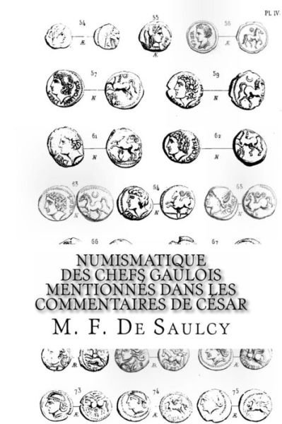 Cover for M F De Saulcy · Numismatique Des Chefs Gaulois Mentionnes Dans Les Commentaires De Cesar (Paperback Book) (2014)