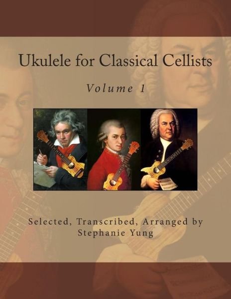 Ukulele for Classical Cellists - Stephanie Yung - Kirjat - Createspace - 9781497476493 - maanantai 24. maaliskuuta 2014