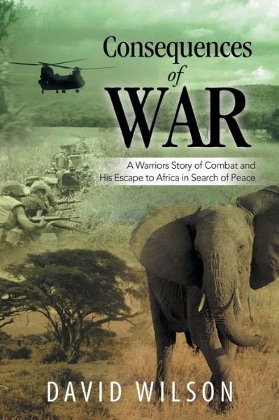 Cover for David Wilson · Consequences of War: a Warriors Story of Combat and His Escape to Africa in Search of Peace (Paperback Book) (2014)
