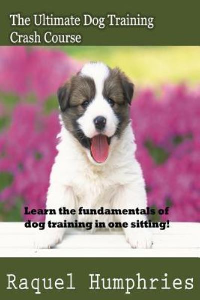 Cover for Raquel Humphries · The Ultimate Dog Training Crash Course (Paperback Book) (2014)