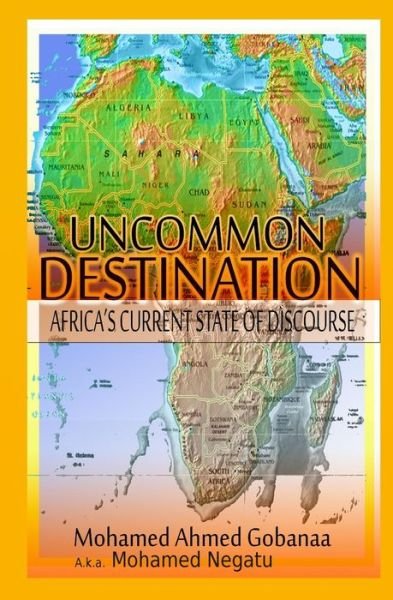 Uncommon Destination-africa's Current State of Discourse: World State of Discourse - Man Mohamed a Negatu - Kirjat - Createspace - 9781502390493 - maanantai 15. syyskuuta 2014