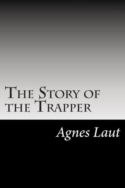 Cover for Agnes C. Laut · The Story of the Trapper (Paperback Book) (2014)