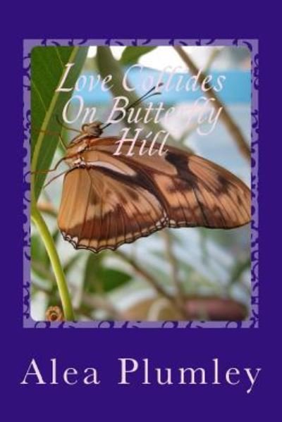 Cover for Alea Plumley · Love Collides on Butterfly Hill (Pocketbok) (2014)