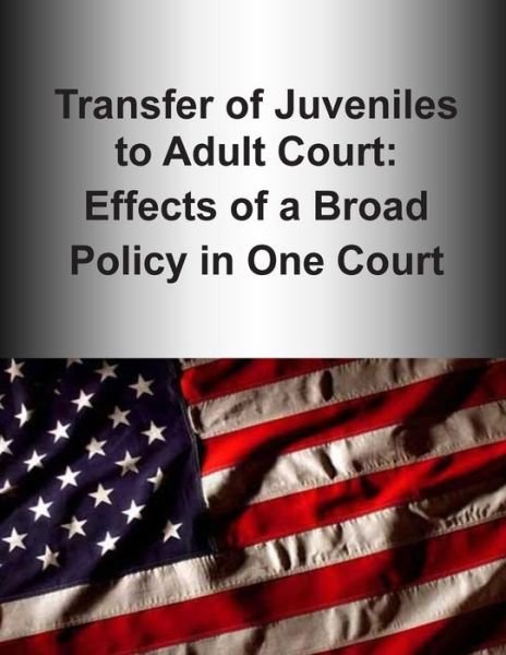 Cover for U S Department of Justice · Transfer of Juveniles to Adult Court: Effects of a Broad Policy in One Court (Color) (Paperback Bog) (2015)
