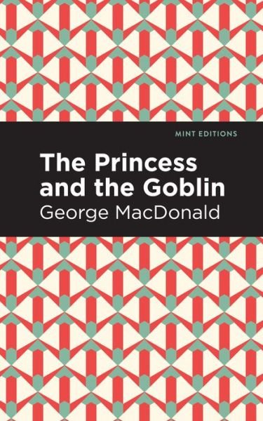 The Princess and the Goblin - Mint Editions - George MacDonald - Livros - Graphic Arts Books - 9781513277493 - 15 de abril de 2021