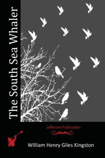 The South Sea Whaler - William Henry Giles Kingston - Książki - Createspace - 9781514775493 - 30 czerwca 2015