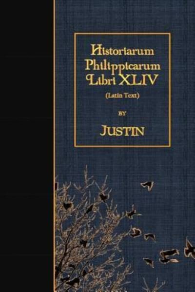 Historiarum Philippicarum Libri XLIV - Justin - Boeken - Createspace Independent Publishing Platf - 9781523924493 - 9 februari 2016