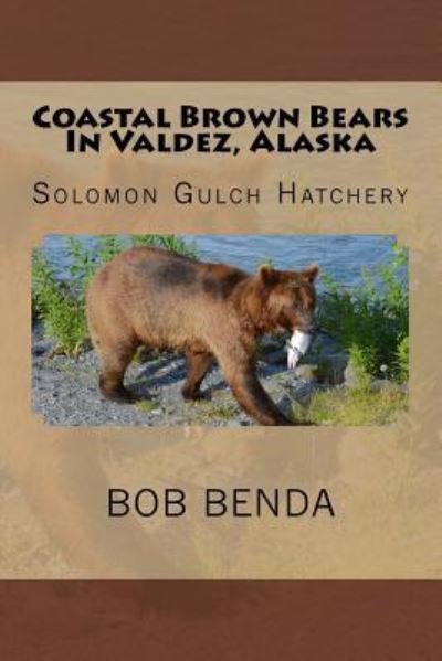 Cover for Bob Benda · Coastal Brown Bears In Valdez, Alaska (Paperback Bog) (2016)