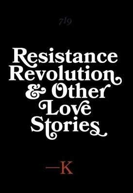 Cover for K · Resistance, Revolution and Other Love Stories (Hardcover bog) (2020)