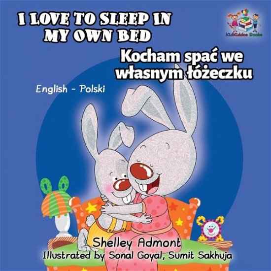 I Love to Sleep in My Own Bed: English Polish Bilingual Children's Books - English Polish Bilingual Collection - Shelley Admont - Książki - KidKiddos Books Ltd - 9781525904493 - 18 lipca 2017