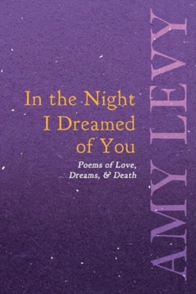 Cover for Amy Levy · In the Night I Dreamed of You - Poems of Love, Dreams, &amp; Death (Pocketbok) (2020)