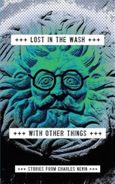 Cover for Charles Nevin · Lost In The Wash With Other Things : Stories from Charles Nevin (Paperback Book) (2016)