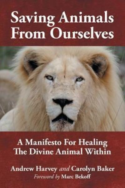 Cover for Andrew Harvey · Saving Animals from Ourselves: A Manifesto for Healing the Divine Animal Within (Paperback Bog) (2019)