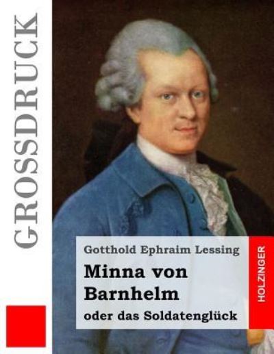 Minna von Barnhelm, oder das Soldatengluck (Grossdruck) - Gotthold Ephraim Lessing - Boeken - Createspace Independent Publishing Platf - 9781532917493 - 25 april 2016