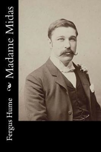 Madame Midas - Fergus Hume - Books - Createspace Independent Publishing Platf - 9781534658493 - June 13, 2016