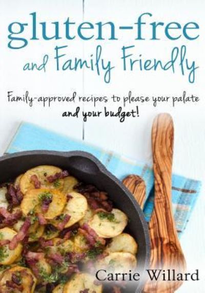 Cover for Carrie L Willard · Gluten-Free and Family Friendly (Paperback Book) (2016)