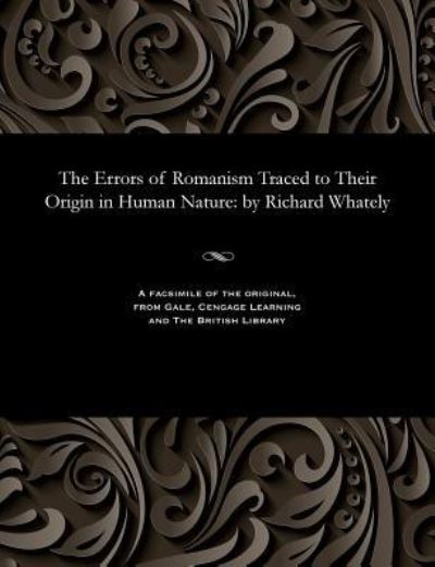 Cover for Richard Archbishop of Dublin Whately · The Errors of Romanism Traced to Their Origin in Human Nature (Paperback Bog) (1901)