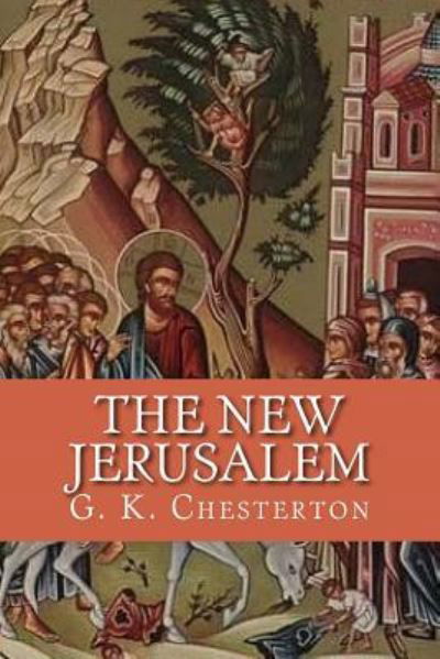 The New Jerusalem - G K Chesterton - Książki - Createspace Independent Publishing Platf - 9781537107493 - 16 sierpnia 2016
