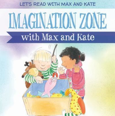 Imagination Zone with Max and Kate - Mick Manning - Books - PowerKids Press - 9781538340493 - December 30, 2018