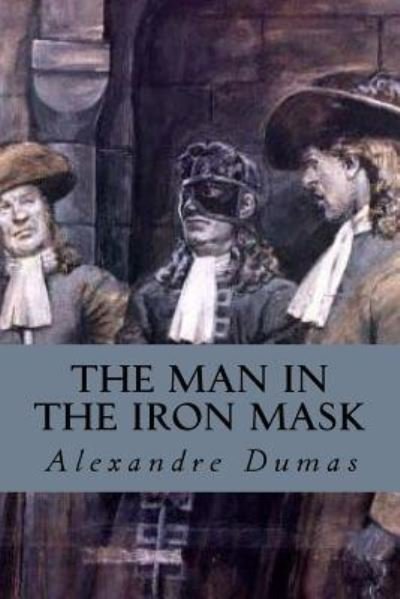 The Man in the Iron Mask - Alexandre Dumas - Books - Createspace Independent Publishing Platf - 9781539426493 - October 10, 2016