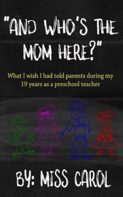 And who's the mom here? - Carol - Livros - Createspace Independent Publishing Platf - 9781539877493 - 1 de novembro de 2016